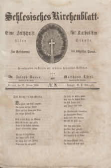 Schlesisches Kirchenblatt : eine Zeitschrift für Katholiken aller Stände, zur Beförderung des religiösen Sinnes. [Jg.1], № 8 (21 Februar 1835)