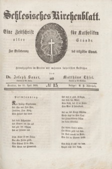 Schlesisches Kirchenblatt : eine Zeitschrift für Katholiken aller Stände, zur Beförderung des religiösen Sinnes. [Jg.1], № 15 (11 April 1835)