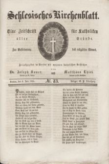 Schlesisches Kirchenblatt : eine Zeitschrift für Katholiken aller Stände, zur Beförderung des religiösen Sinnes. [Jg.1], № 23 (6 Juni 1835) + wkładka