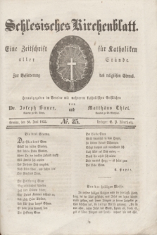 Schlesisches Kirchenblatt : eine Zeitschrift für Katholiken aller Stände, zur Beförderung des religiösen Sinnes. [Jg.1], № 25 (20 Juni 1835)