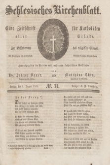 Schlesisches Kirchenblatt : eine Zeitschrift für Katholiken aller Stände, zur Beförderung des religiösen Sinnes. [Jg.1], № 31 (1 August 1835)
