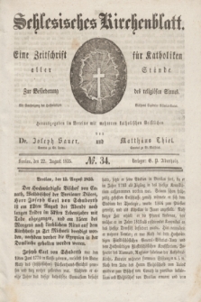 Schlesisches Kirchenblatt : eine Zeitschrift für Katholiken aller Stände, zur Beförderung des religiösen Sinnes. [Jg.1], № 34 (22 August 1835)