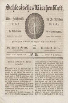 Schlesisches Kirchenblatt : eine Zeitschrift für Katholiken aller Stände, zur Beförderung des religiösen Sinnes. [Jg.1], № 39 (26 September 1835)
