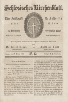 Schlesisches Kirchenblatt : eine Zeitschrift für Katholiken aller Stände, zur Beförderung des religiösen Sinnes. [Jg.1], № 42 (17 October 1835)