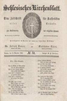 Schlesisches Kirchenblatt : eine Zeitschrift für Katholiken aller Stände, zur Beförderung des religiösen Sinnes. [Jg.1], № 51 (19 December 1835)