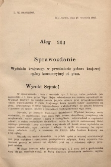 [Kadencja VIII, sesja II, al. 364] Alegata do Sprawozdań Stenograficznych z Drugiej Sesyi Ósmego Peryodu Sejmu Krajowego Królestwa Galicyi i Lodomeryi z Wielkiem Księstwem Krakowskiem z roku 1905. Alegat 364