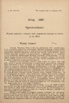 [Kadencja VIII, sesja II, al. 368] Alegata do Sprawozdań Stenograficznych z Drugiej Sesyi Ósmego Peryodu Sejmu Krajowego Królestwa Galicyi i Lodomeryi z Wielkiem Księstwem Krakowskiem z roku 1905. Alegat 368