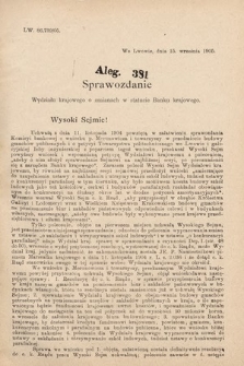 [Kadencja VIII, sesja II, al. 381] Alegata do Sprawozdań Stenograficznych z Drugiej Sesyi Ósmego Peryodu Sejmu Krajowego Królestwa Galicyi i Lodomeryi z Wielkiem Księstwem Krakowskiem z roku 1905. Alegat 381