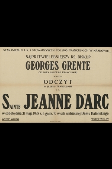 Najprzewielebniejszy ks. Biskup Georges Grente członek Akademii Francuskiej wygłosi odczyt w języku francuskim p. t. Sainte Jeanne D'Arc