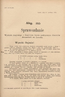 [Kadencja VIII, sesja II, al. 385] Alegata do Sprawozdań Stenograficznych z Drugiej Sesyi Ósmego Peryodu Sejmu Krajowego Królestwa Galicyi i Lodomeryi z Wielkiem Księstwem Krakowskiem z roku 1905. Alegat 385