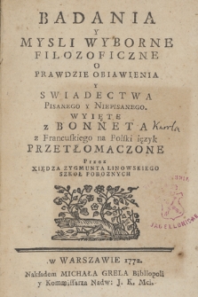 Badania Y Mysli Wyborne Filozoficzne O Prawdzie Obiawienia Y Swiadectwa Pisanego Y Niepisanego Wyięte z Bonneta