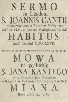 Sermo in Laudem S. Joannis Cantii recurrente annua Ejusdem Festivitate Cracoviæ, in Ecclesia Collegiata S. Annæ Habitus, Anno Domini MDCCLXVII