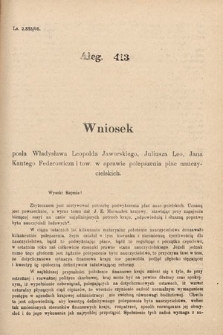 [Kadencja VIII, sesja II, al. 413] Alegata do Sprawozdań Stenograficznych z Drugiej Sesyi Ósmego Peryodu Sejmu Krajowego Królestwa Galicyi i Lodomeryi z Wielkiem Księstwem Krakowskiem z roku 1905. Alegat 413