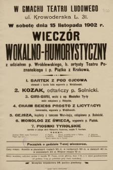 W sobotę dnia 15 listopada 1902 r. wieczór wokalno-humorystyczny z udziałem p. Wróblewskiego i p. Piątka