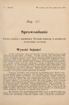 [Kadencja VIII, sesja II, al. 512] Alegata do Sprawozdań Stenograficznych z Drugiej Sesyi Ósmego Peryodu Sejmu Krajowego Królestwa Galicyi i Lodomeryi z Wielkiem Księstwem Krakowskiem z roku 1905. Alegat 512