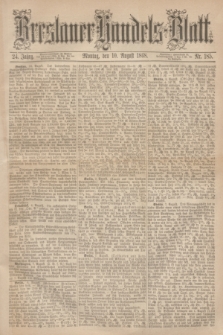 Breslauer Handels-Blatt. Jg.24, Nr. 185 (10 August 1868)