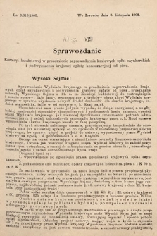 [Kadencja VIII, sesja II, al. 519] Alegata do Sprawozdań Stenograficznych z Drugiej Sesyi Ósmego Peryodu Sejmu Krajowego Królestwa Galicyi i Lodomeryi z Wielkiem Księstwem Krakowskiem z roku 1905. Alegat 519