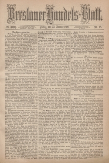 Breslauer Handels-Blatt. Jg.25, Nr. 18 (22 Januar 1869)