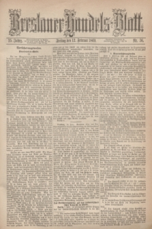 Breslauer Handels-Blatt. Jg.25, Nr. 36 (12 Februar 1869)