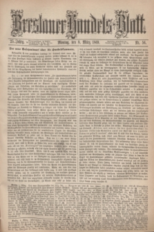 Breslauer Handels-Blatt. Jg.25, Nr. 56 (8 März 1869)