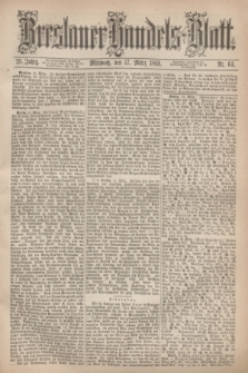 Breslauer Handels-Blatt. Jg.25, Nr. 64 (17 März 1869)