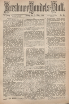 Breslauer Handels-Blatt. Jg.25, Nr. 66 (19 März 1869)