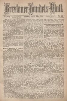 Breslauer Handels-Blatt. Jg.25, Nr. 74 (31 März 1869)