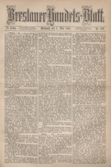 Breslauer Handels-Blatt. Jg.25, Nr. 103 (5 Mai 1869)
