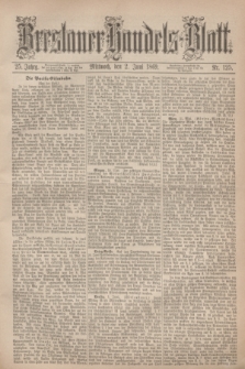 Breslauer Handels-Blatt. Jg.25, Nr. 125 (2 Juni 1869) + dod.