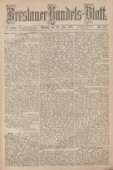 Breslauer Handels-Blatt. Jg.25, Nr. 147 (28 Juni 1869)