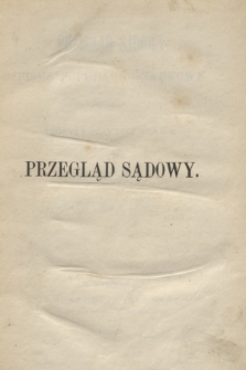 Przegląd Sądowy : pismo popularno-naukowe poświęcone teoryi i praktyce prawa. T.5, 1869, Spis rzeczy