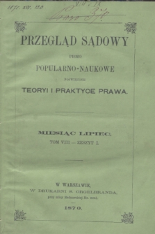 Przegląd Sądowy : pismo popularno-naukowe poświęcone teoryi i praktyce prawa. T.8, zesz. 1 (lipiec 1870)