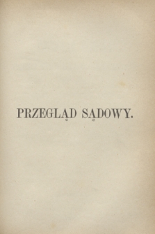 Przegląd Sądowy : pismo popularno-naukowe poświęcone teoryi i praktyce prawa. T.13, [zesz. 1] ([październik] 1871)