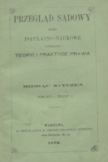 Przegląd Sądowy : pismo popularno-naukowe poświęcone teoryi i praktyce prawa. T.14, zesz. 1 (styczeń 1872)