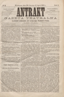Antrakt : gazeta teatralna : wychodzi codziennie, nie wyłączając niedziel i świąt. R.1, № 2 (2 lipca 1876)