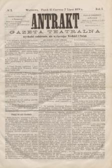Antrakt : gazeta teatralna : wychodzi codziennie, nie wyłączając niedziel i świąt. R.1, № 7 (7 lipca 1876)
