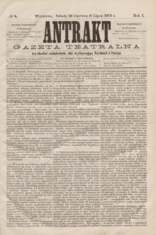 Antrakt : gazeta teatralna : wychodzi codziennie, nie wyłączając niedziel i świąt. R.1, № 8 (8 lipca 1876)