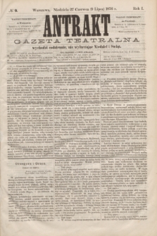 Antrakt : gazeta teatralna : wychodzi codziennie, nie wyłączając niedziel i świąt. R.1, № 9 (9 lipca 1876)