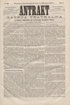 Antrakt : gazeta teatralna : wychodzi codziennie, nie wyłączając niedziel i świąt. R.1, № 10 (10 lipca 1876)