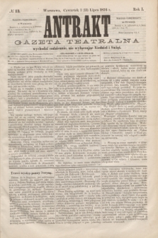 Antrakt : gazeta teatralna : wychodzi codziennie, nie wyłączając niedziel i świąt. R.1, № 13 (13 lipca 1876)