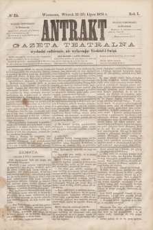 Antrakt : gazeta teatralna : wychodzi codziennie, nie wyłączając niedziel i świąt. R.1, № 25 (25 lipca 1876)