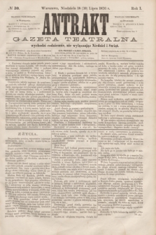 Antrakt : gazeta teatralna : wychodzi codziennie, nie wyłączając niedziel i świąt. R.1, № 30 (30 lipca 1876)