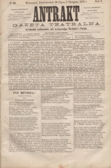 Antrakt : gazeta teatralna : wychodzi codziennie, nie wyłączając niedziel i świąt. R.1, № 38 (7 sierpnia 1876)