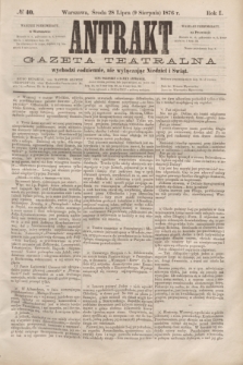 Antrakt : gazeta teatralna : wychodzi codziennie, nie wyłączając niedziel i świąt. R.1, № 40 (9 sierpnia 1876)