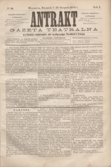 Antrakt : gazeta teatralna : wychodzi codziennie, nie wyłączając niedziel i świąt. R.1, № 44 (13 sierpnia 1876)