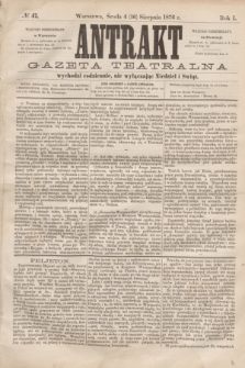 Antrakt : gazeta teatralna : wychodzi codziennie, nie wyłączając niedziel i świąt. R.1, № 47 (16 sierpnia 1876)