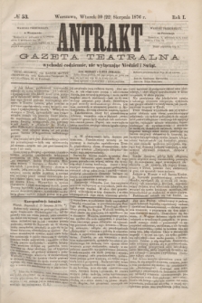 Antrakt : gazeta teatralna : wychodzi codziennie, nie wyłączając niedziel i świąt. R.1, № 53 (22 sierpnia 1876)