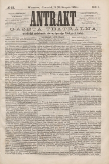 Antrakt : gazeta teatralna : wychodzi codziennie, nie wyłączając niedziel i świąt. R.1, № 62 (31 sierpnia 1876)