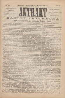 Antrakt : gazeta teatralna : wychodzi codziennie, nie wyłączając niedziel i świąt. R.1, № 88 (26 września 1876)