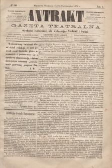 Antrakt : gazeta teatralna : wychodzi codziennie, nie wyłączając niedziel i świąt. R.1, № 120 (29 października 1876)
